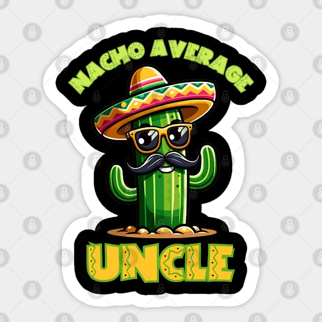 Cactus Comedy - Nacho Average Uncle Sticker by Contentarama
